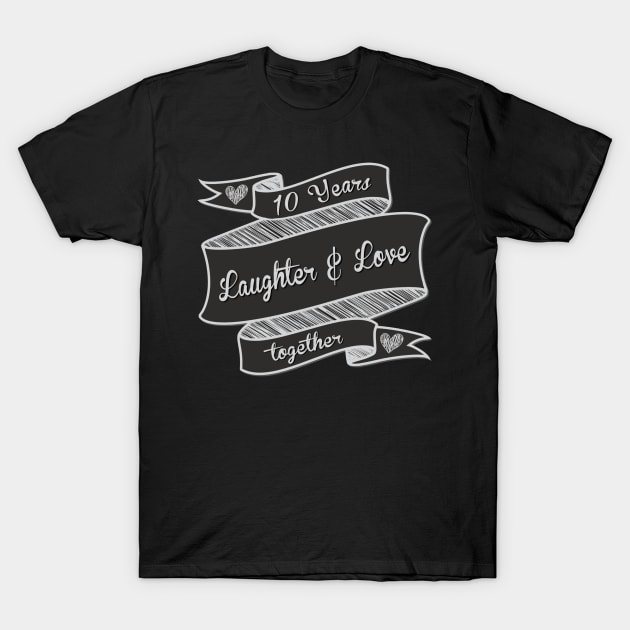 10 Years Laughter and Love T-Shirt by AlondraHanley